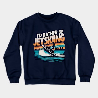 I'd Rather be Jet Skiing. Retro Crewneck Sweatshirt